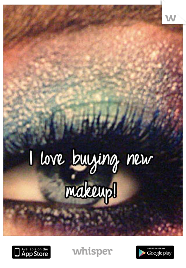 I love buying new makeup!