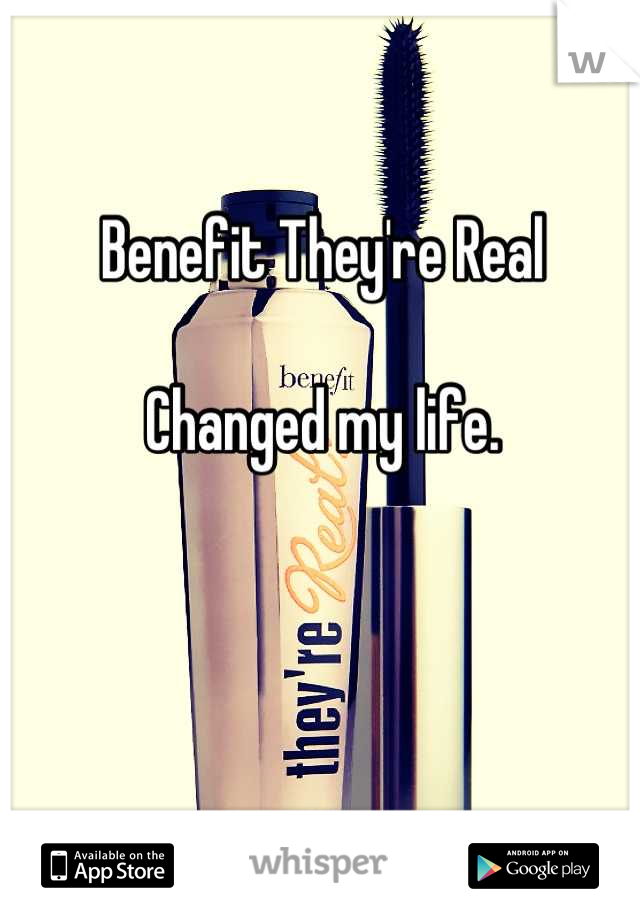 Benefit They're Real

Changed my life.