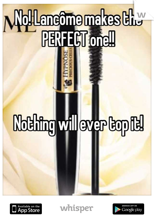 No! Lancôme makes the PERFECT one!! 



Nothing will ever top it!