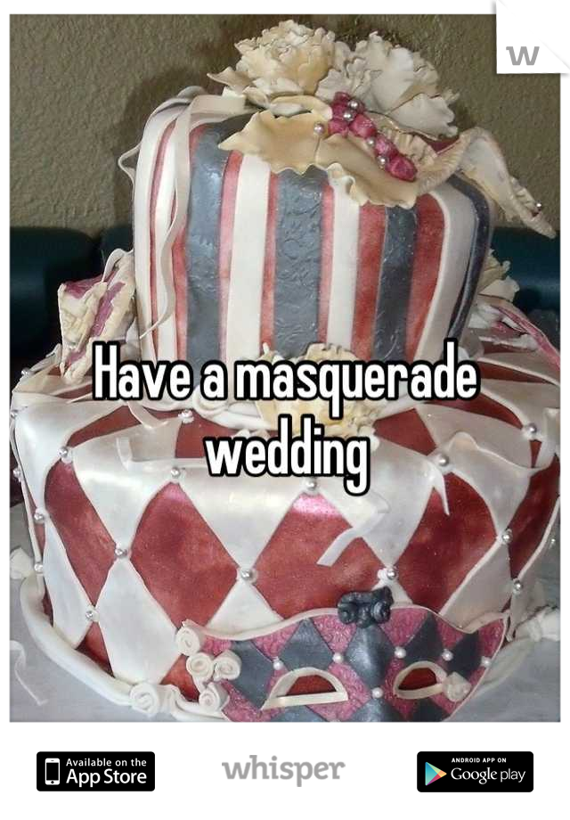 Have a masquerade wedding