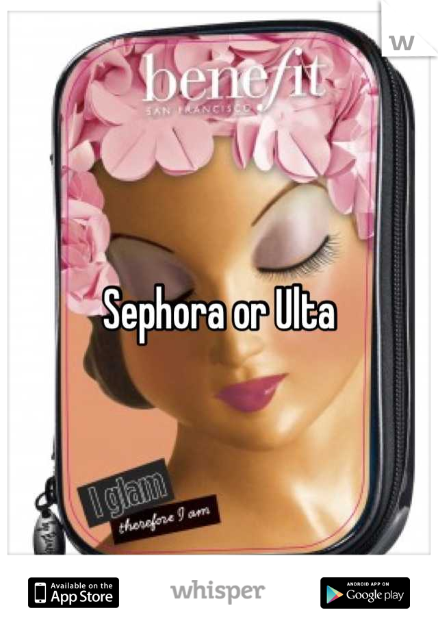 Sephora or Ulta