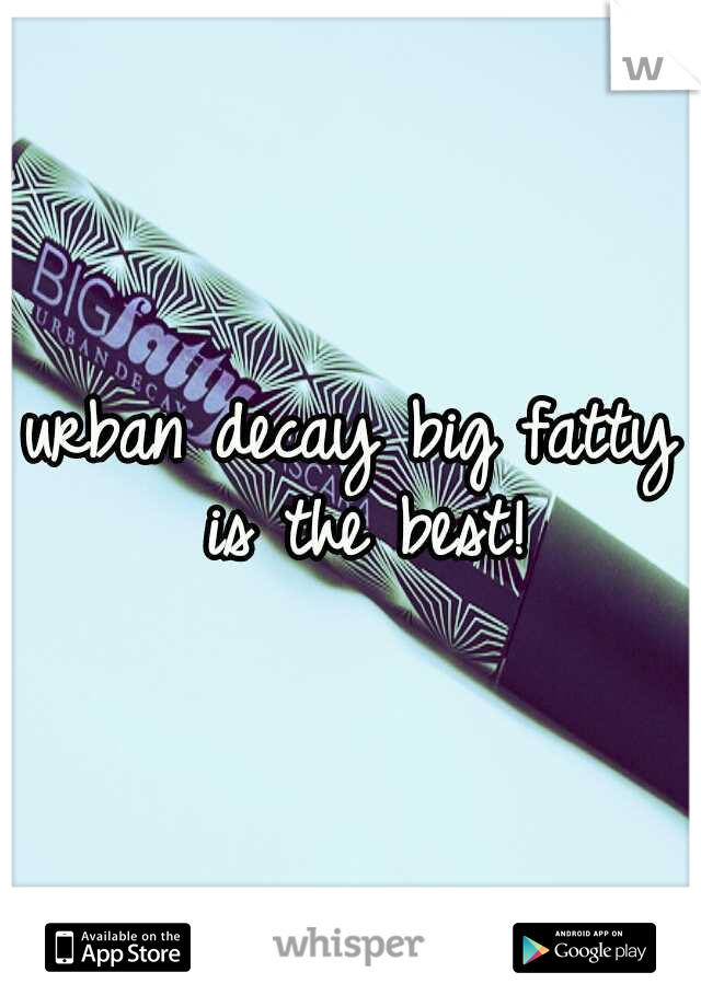 urban decay big fatty is the best!