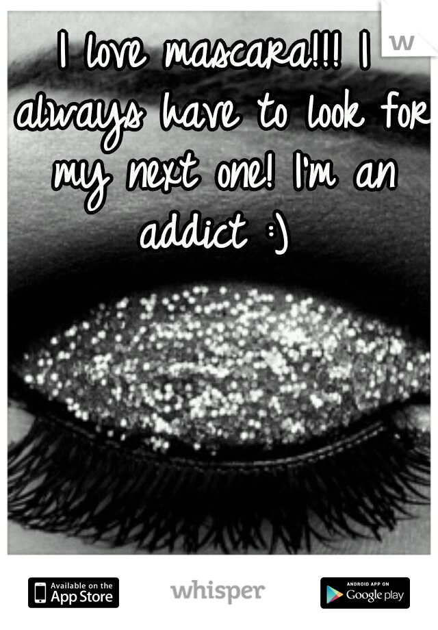 I love mascara!!! I always have to look for my next one! I'm an addict :) 