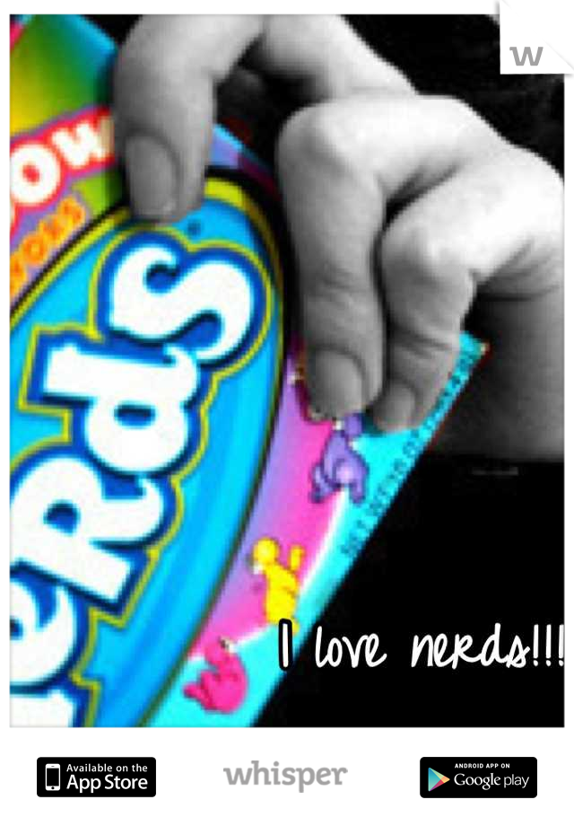 I love nerds!!! 