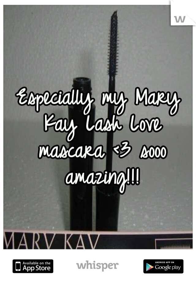 Especially my Mary Kay Lash Love mascara <3 sooo amazing!!!