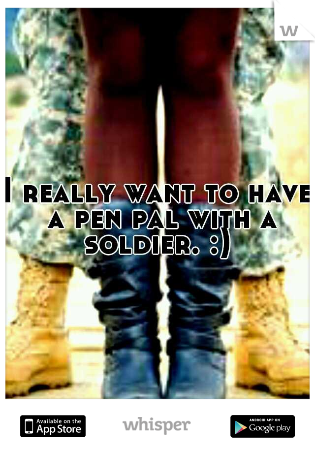 I really want to have a pen pal with a soldier. :) 