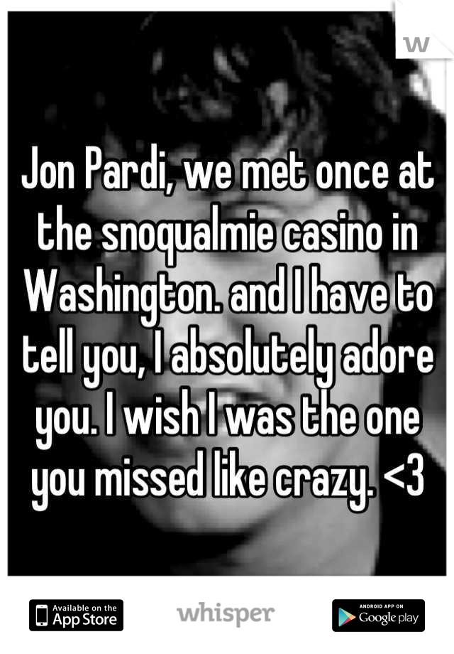 Jon Pardi, we met once at the snoqualmie casino in Washington. and I have to tell you, I absolutely adore you. I wish I was the one you missed like crazy. <3