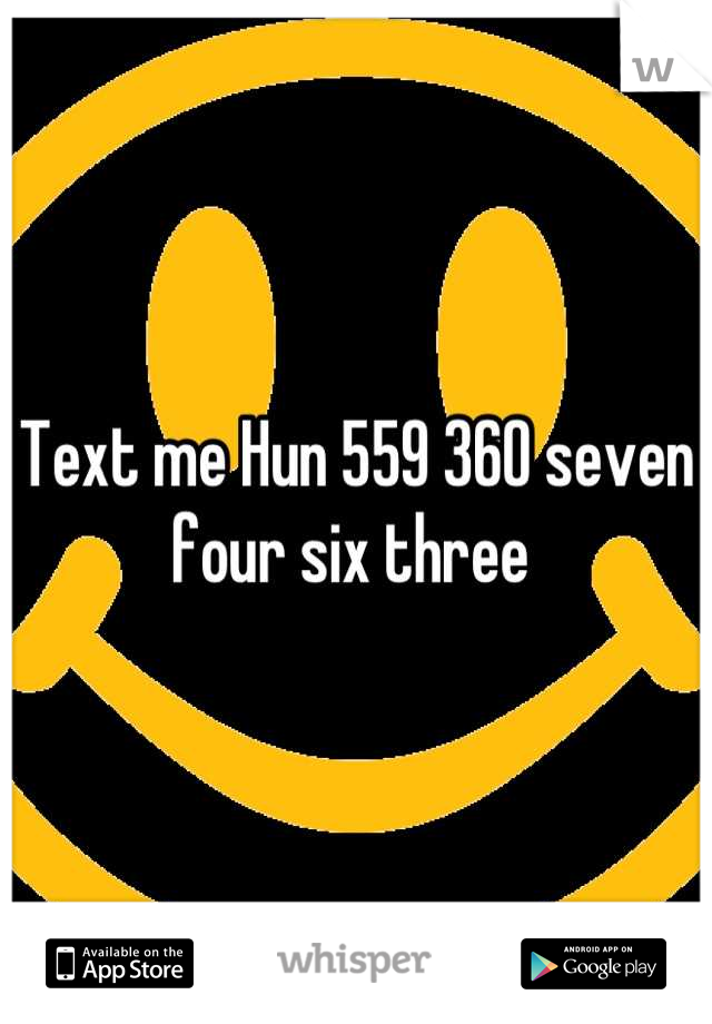 Text me Hun 559 360 seven four six three 