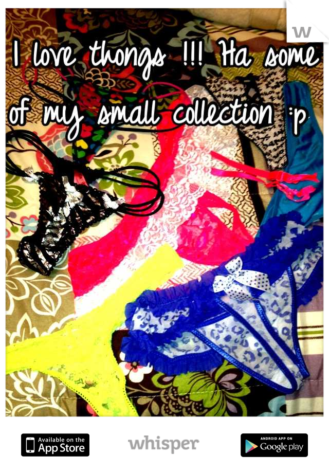 I love thongs !!! Ha some of my small collection :p 