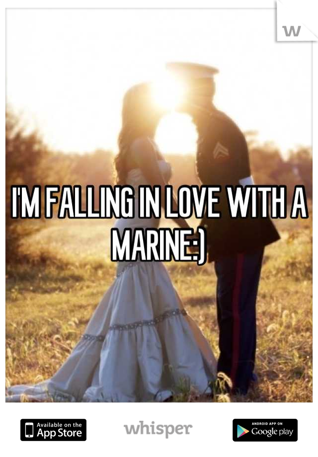 I'M FALLING IN LOVE WITH A MARINE:)