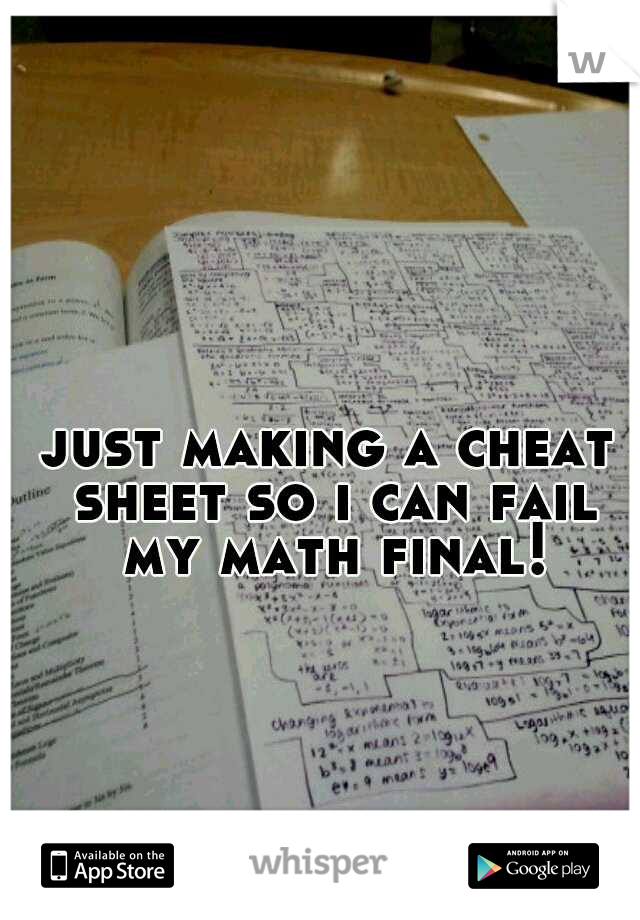just making a cheat sheet so i can fail my math final!