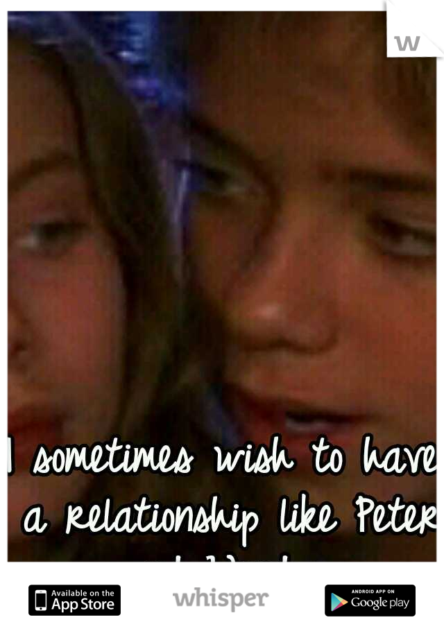 I sometimes wish to have a relationship like Peter and Wendy 