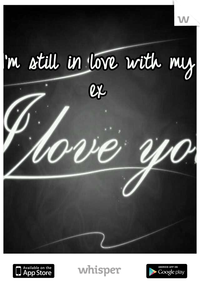 I'm still in love with my ex 