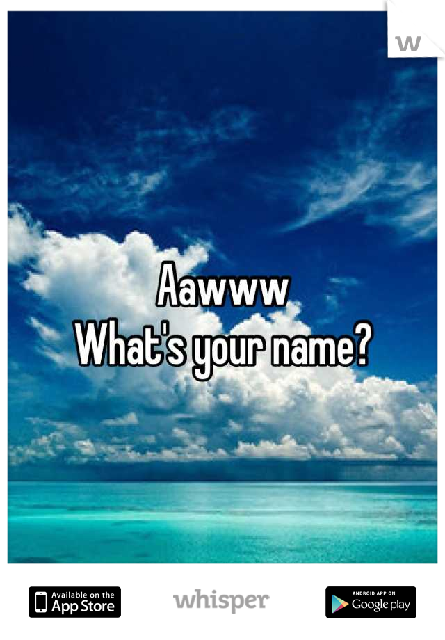 Aawww
What's your name?