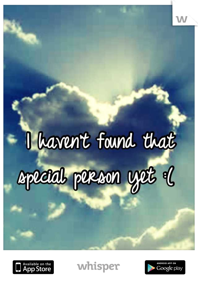 I haven't found that special person yet :( 