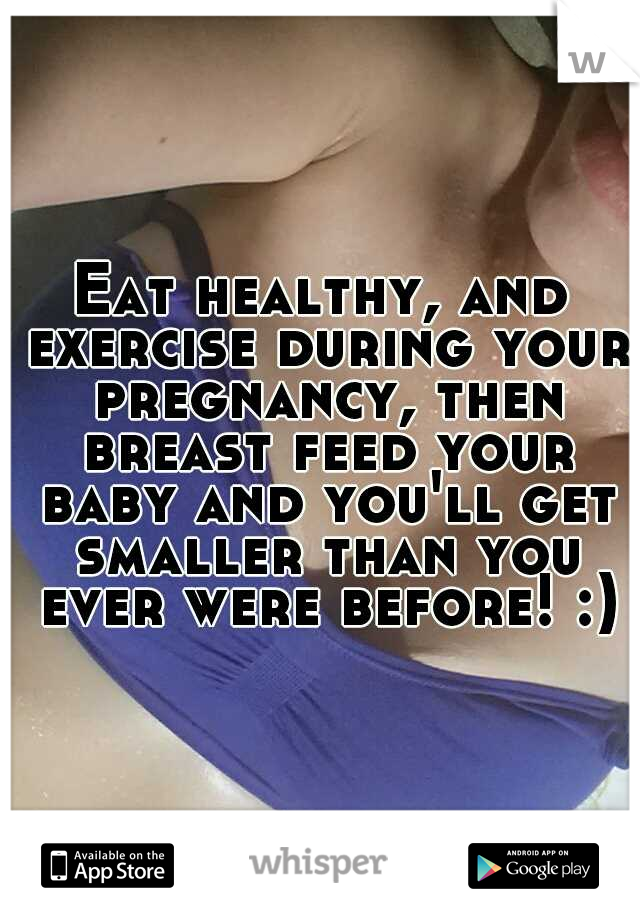Eat healthy, and exercise during your pregnancy, then breast feed your baby and you'll get smaller than you ever were before! :)