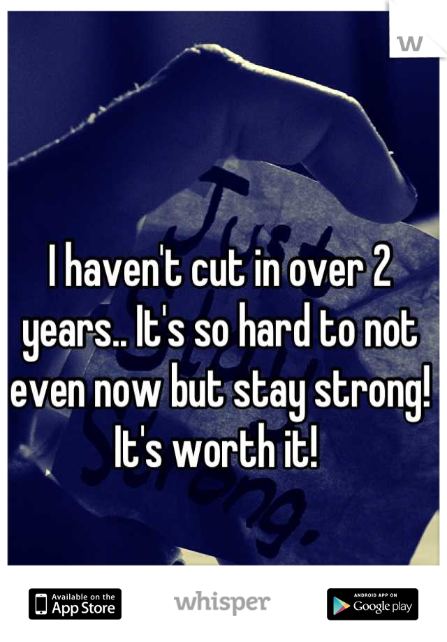 I haven't cut in over 2 years.. It's so hard to not even now but stay strong! It's worth it! 