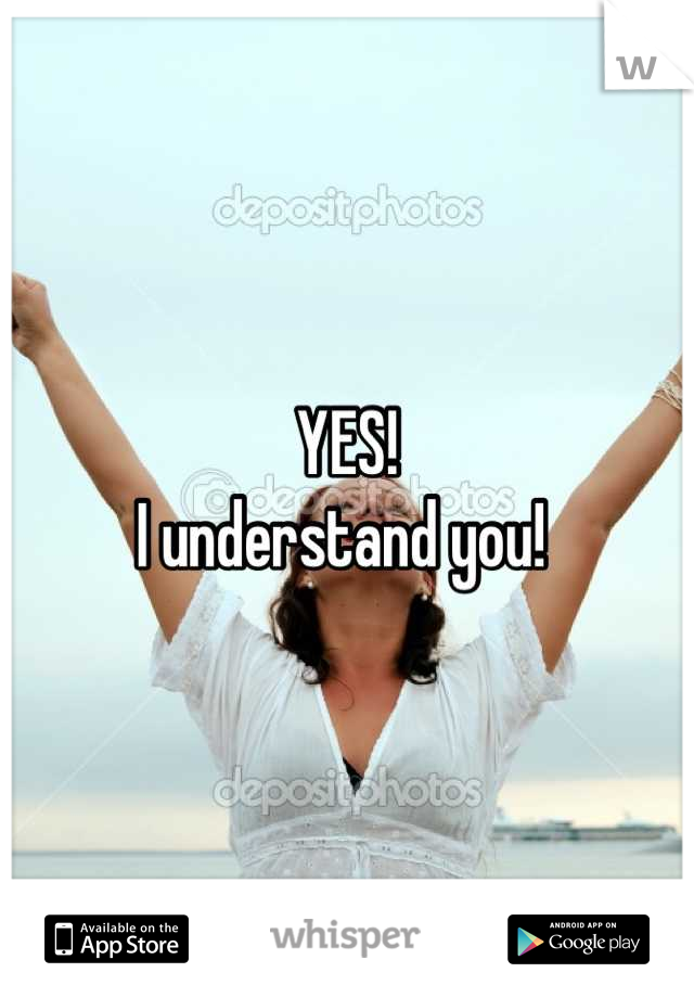 YES!
I understand you! 