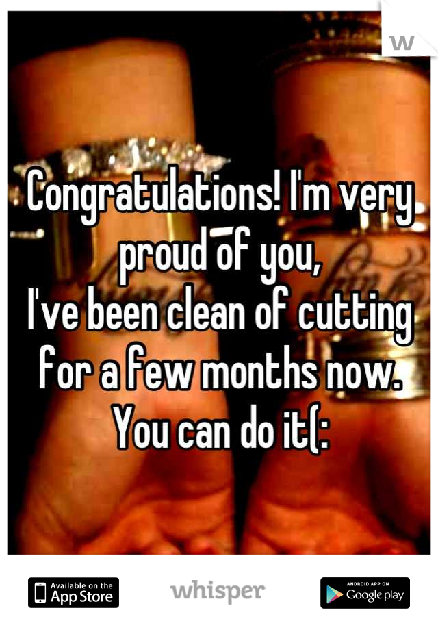 Congratulations! I'm very proud of you,
I've been clean of cutting for a few months now. You can do it(: