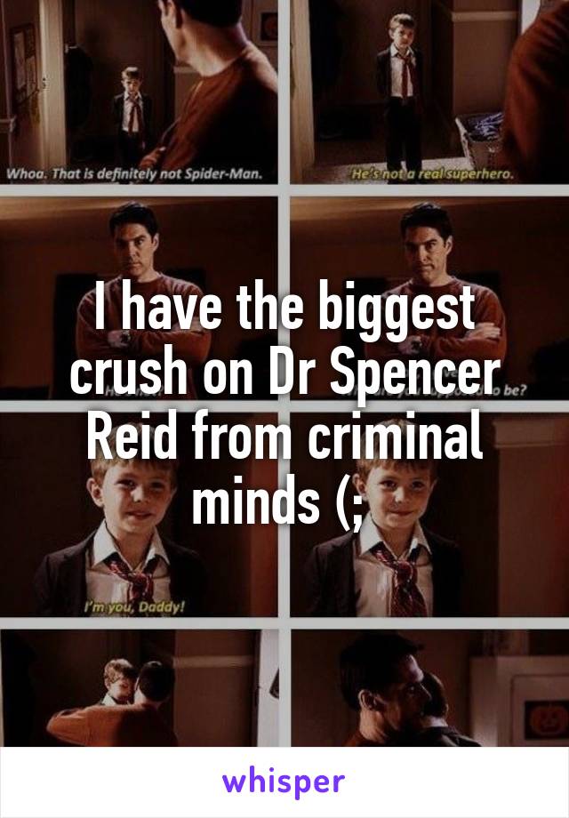 I have the biggest crush on Dr Spencer Reid from criminal minds (; 