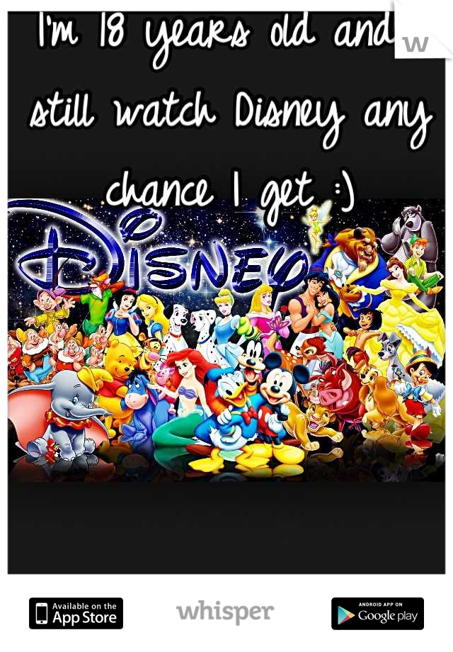 I'm 18 years old and I still watch Disney any chance I get :)
