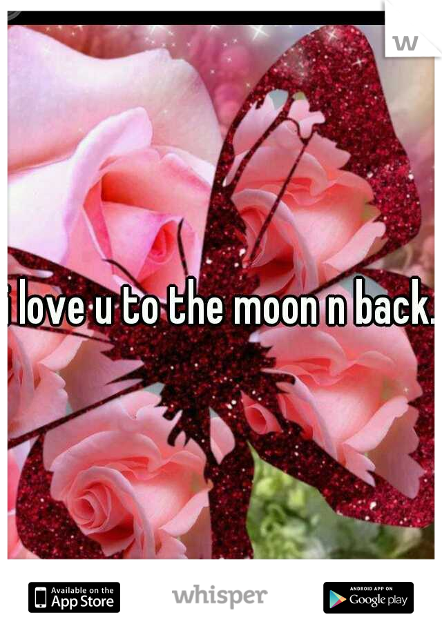 i love u to the moon n back.
