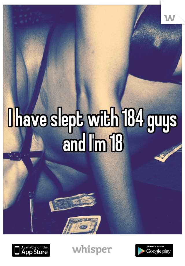 I have slept with 184 guys and I'm 18