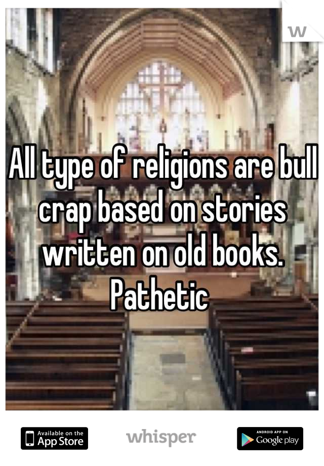 All type of religions are bull crap based on stories written on old books. Pathetic 