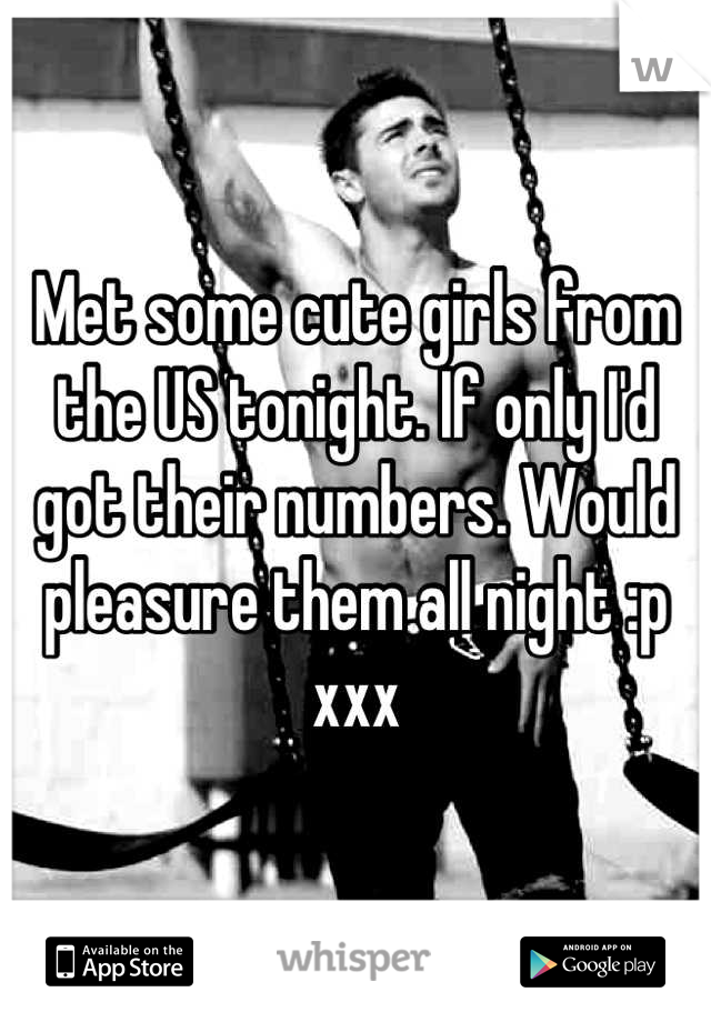 Met some cute girls from the US tonight. If only I'd got their numbers. Would pleasure them all night :p xxx