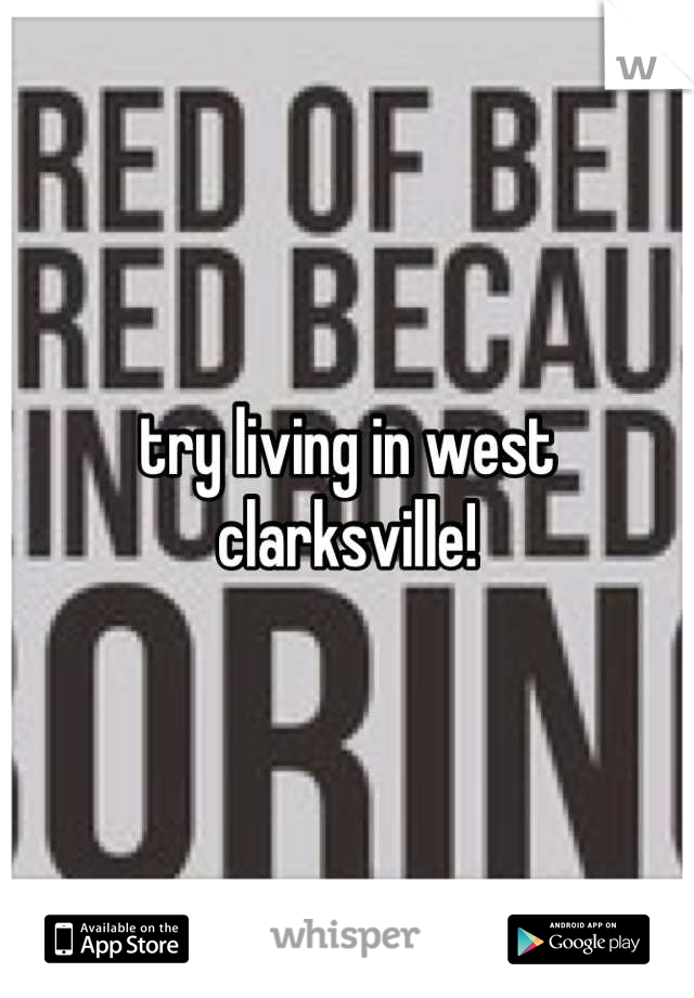 try living in west clarksville!