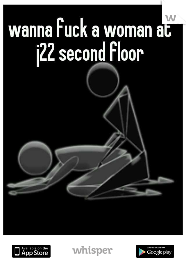 wanna fuck a woman at j22 second floor 