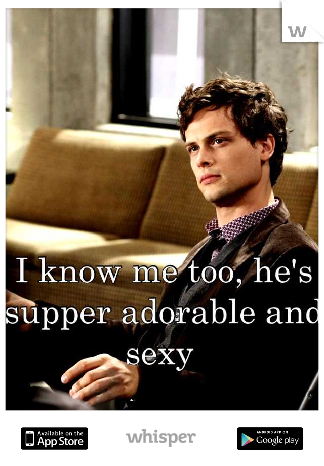 I know me too, he's supper adorable and sexy 