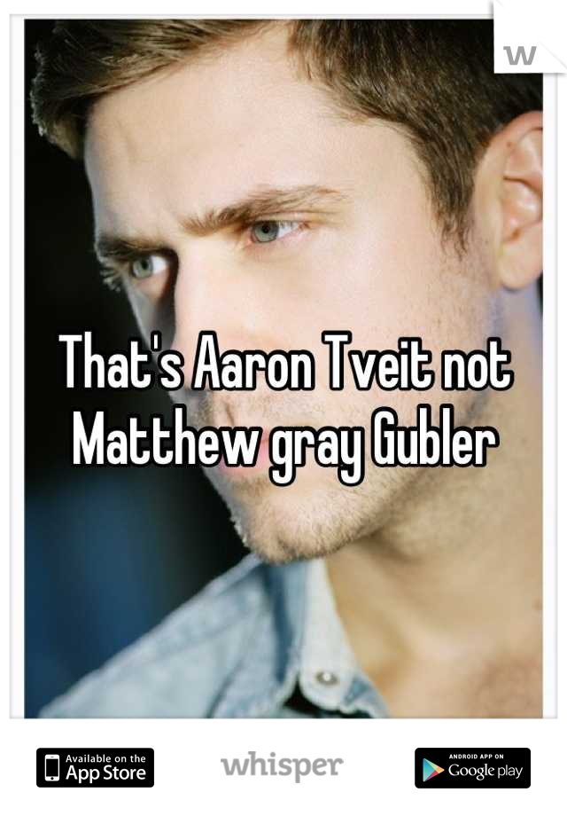 That's Aaron Tveit not Matthew gray Gubler