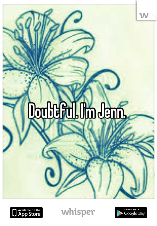 Doubtful. I'm Jenn. 