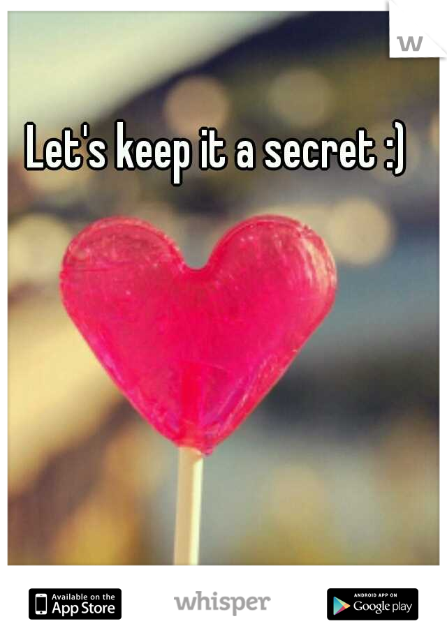 Let's keep it a secret :)