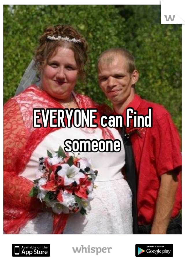 EVERYONE can find someone