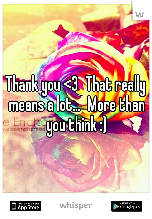 Thank you <3
That really means a lot...
More than you think :)