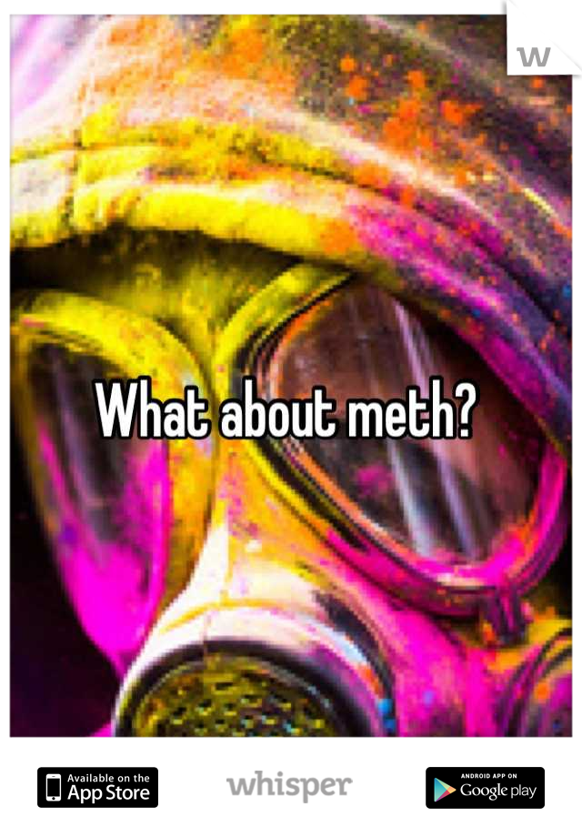 What about meth? 
