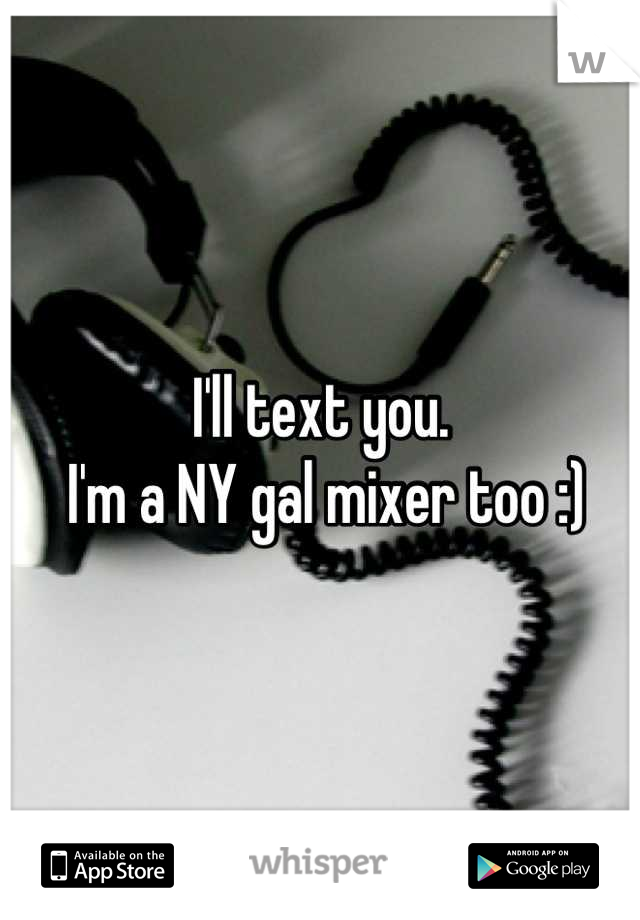 I'll text you.
 I'm a NY gal mixer too :)