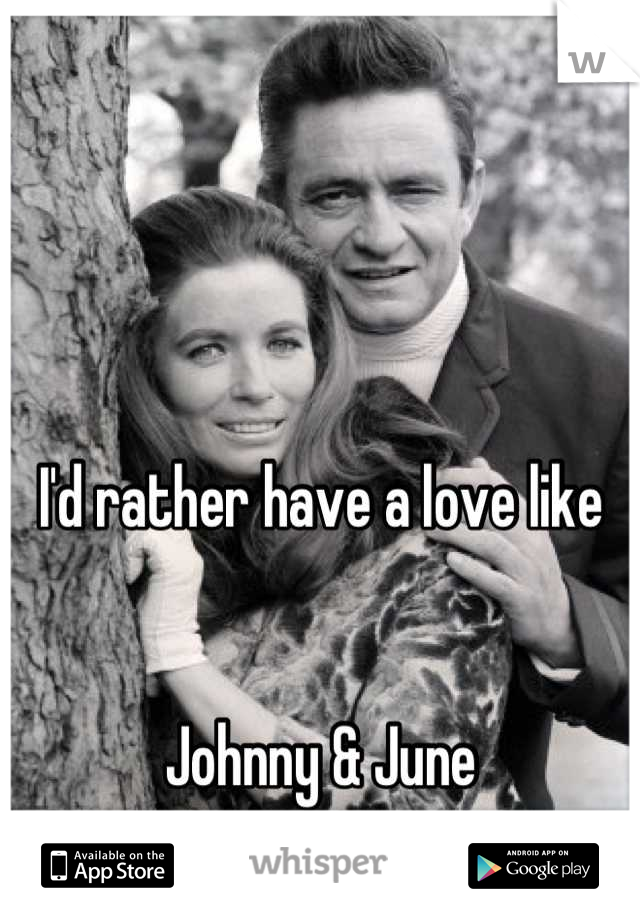 I'd rather have a love like


Johnny & June