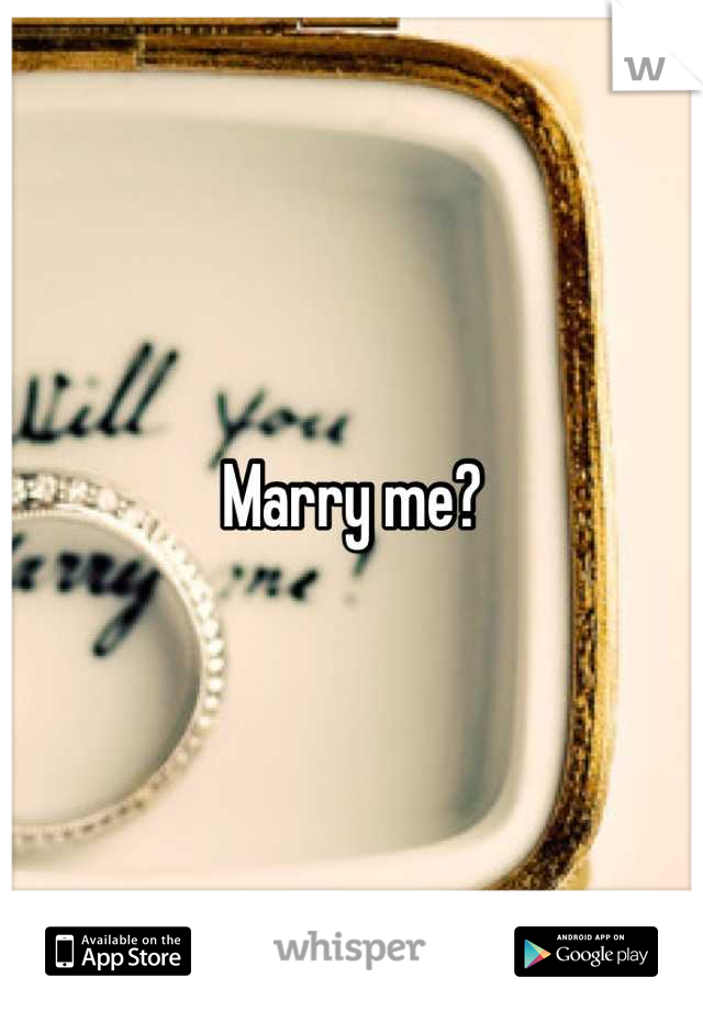 Marry me?