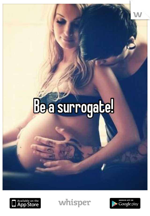 Be a surrogate! 