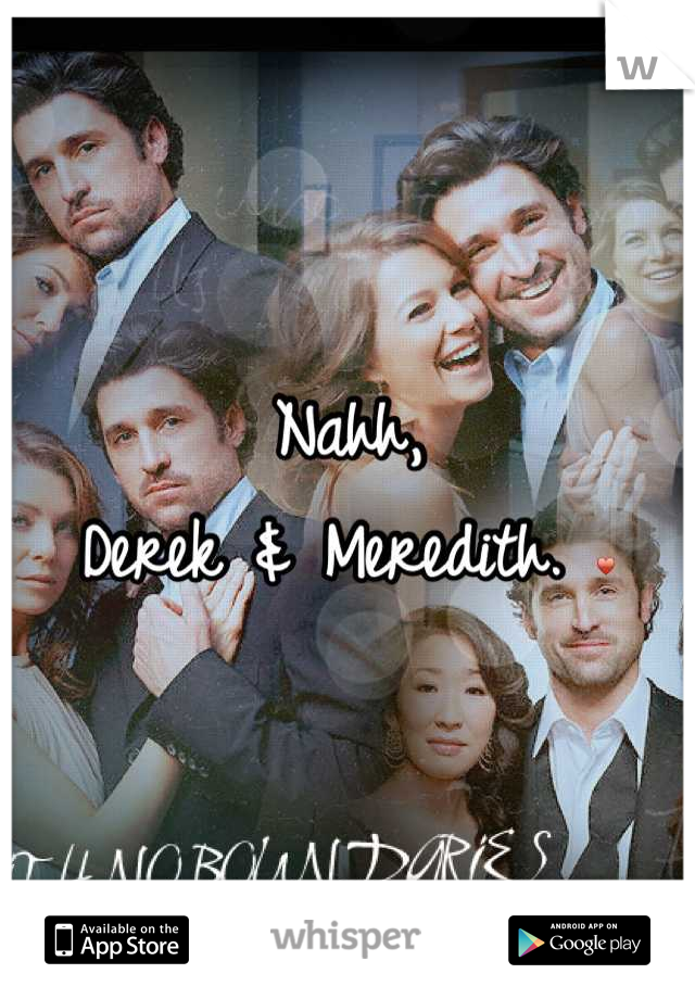 Nahh, 
Derek & Meredith. ♥