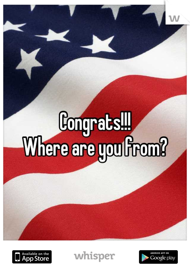 Congrats!!! 
Where are you from?