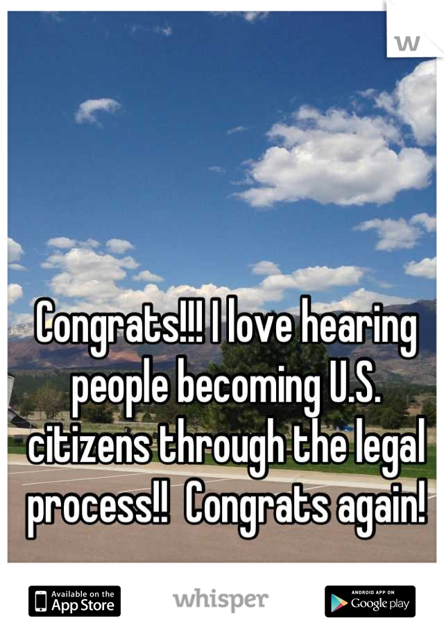 Congrats!!! I love hearing people becoming U.S. citizens through the legal process!!  Congrats again!