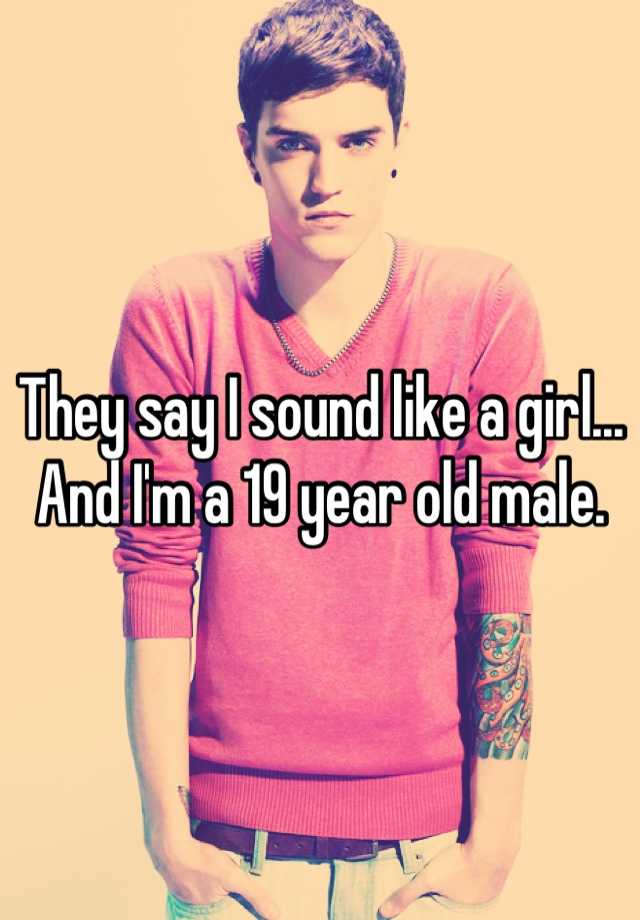 they-say-i-sound-like-a-girl-and-i-m-a-19-year-old-male