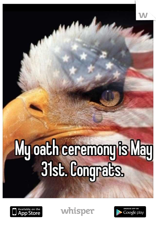 My oath ceremony is May 31st. Congrats. 