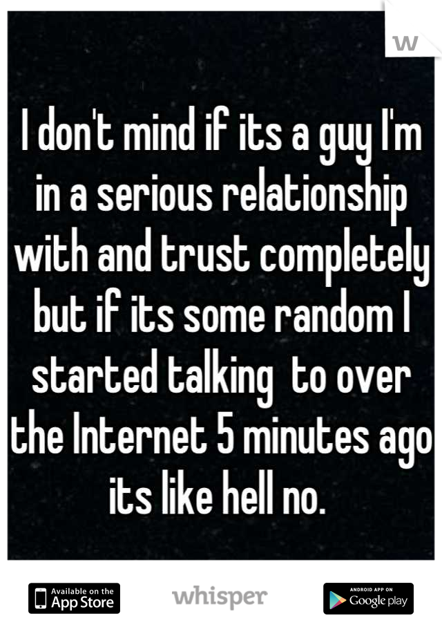 I don't mind if its a guy I'm in a serious relationship with and trust completely but if its some random I started talking  to over the Internet 5 minutes ago its like hell no. 
