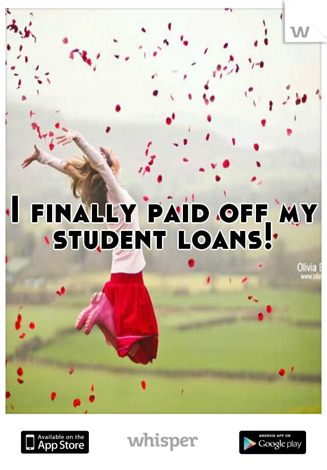 I finally paid off my student loans! 