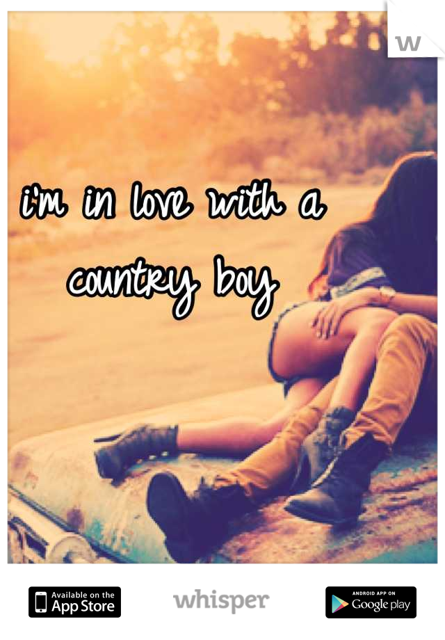 i'm in love with a country boy